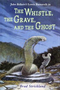 Brad Strickland, John Bellairs [Brad Strickland, John Bellairs] — The Whistle, the Grave, and the Ghost