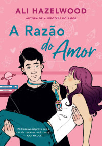 Ali Hazelwood — A Razão Do Amor