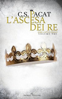 C. S. Pacat & Claudia Milani — L'ascesa dei re (Captive Prince) (Italian Edition)