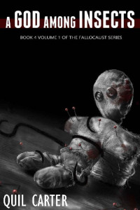 Quil Carter [Carter, Quil] — A God Among Insects Vol. 1: Fallocaust (Book 4A)