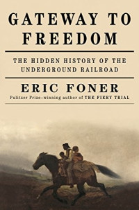 Eric Foner — Gateway to Freedom: The Hidden History of the Underground Railroad