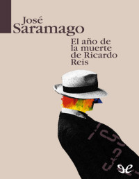 José Saramago — El año de la muerte de Ricardo Reis
