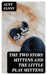 Aunt Fanny — The Two Story Mittens and the Little Play Mittens
