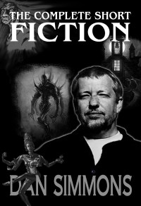 Dan Simmons — The Complete Short Fiction (2021)