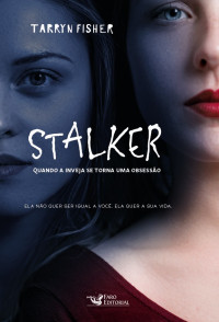 Tarryn Fisher — Stalker: Quando a inveja se torna uma obsessão