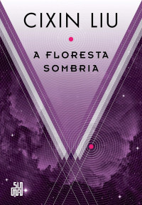 Cixin Liu — A Floresta Sombria Vol. 2