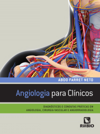 Abdo Farret Neto — Angiologia para Clínicos - Diagnósticos e Condutas Práticas em Angiologia, Cirurgia Vascular e Angiorradiologia