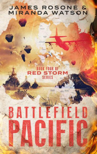 James Rosone & Miranda Watson — Battlefield Pacific: Book Four of the Red Storm Series