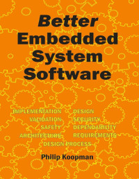 Koopman, Philip — Better Embedded System Software