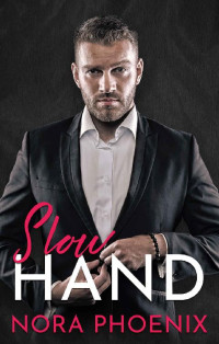 Nora Phoenix — Slow Hand (Perfect Hands Book 4)
