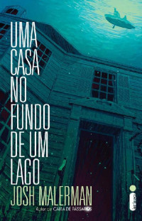 Josh Malerman — Uma Casa no Fundo de um Lago [e-Livros]