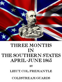 Arthur James Lyon Fremantle — Three Months in the Southern States, April-June 1863