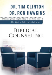 Tim Clinton & Ron Hawkins [Clinton, Tim & Hawkins, Ron] — The Quick-Reference Guide to Biblical Counseling