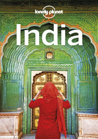 Lonely Planet, Michael Benanav, Joe Bindloss, Lindsay Brown, Stuart Butler, Mark Elliott, Paul Harding, Trent Holden, Anirban Mahapatra, Bradley Mayhew, Daniel McCrohan, John Noble, Kevin Raub, Sarina Singh, Iain Stewart, Isabella Noble — India 2019