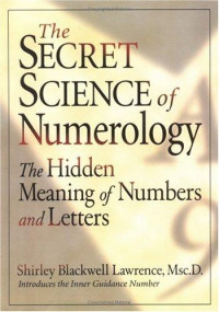 Shirley Blackwell Lawrence [Lawrence, Shirley Blackwell] — The Secret Science of Numerology: The Hidden Meaning of Numbers and Letters