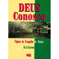 D.A. Carson — Deus Conosco, Tópicos do Evangelho de Mateus