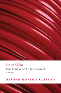 Franz Kafka — The Man who Disappeared (America) Oxford World's Classics