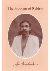 Sri Aurobindo — The Problem of Rebirth