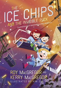 Roy MacGregor — The Ice Chips and the Invisible Puck