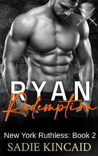 Sadie Kincaid — Ryan Redemption: A Dark Mafia Reverse Harem. Book 2 in New York Ruthless Series