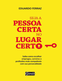Eduardo Ferraz [Ferraz, Eduardo] — Seja a pessoa certa no lugar certo