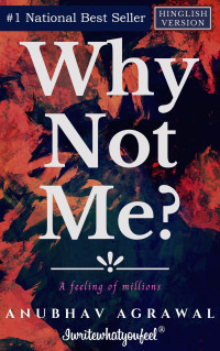 Anubhav Agrawal — Why Not Me?: A feeling of Millions (Hinglish)