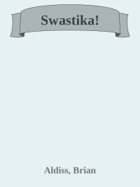 Aldiss, Brian W. — Swastika!