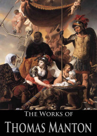 Thomas Manton [Manton, Thomas] — The Works of Thomas Manton: The Transfiguration of Christ, the Temptation of Christ..,(19 Books With Active Table of Contents)