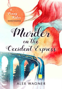 Alex Wagner — Murder on the Occident Express (Penny Küfer Investigates 1)