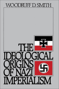 Woodruff D. Smith — The Ideological Origins of Nazi Imperialism