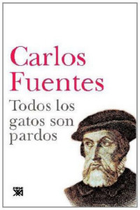 Carlos Fuentes — Todos los gatos son pardos