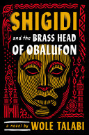 Wole Talabi — Shigidi and the Brass Head of Obalufon