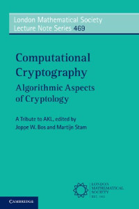Joppe Bos, Martijn Stam — Computational Cryptography: Algorithmic Aspects of Cryptology