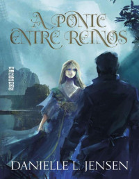 Danielle L. Jensen — A ponte entre reinos