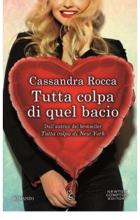 Cassandra Rocca [Rocca, Cassandra] — Tutta colpa di quel bacio