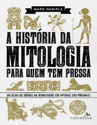 Mark Daniels [Daniels, Mark] — A história da mitologia para quem tem pressa