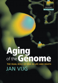 Vijg J., (2007) — Aging of the Genome - The Dual Role of DNA in Life and Death - Oxford University Press