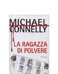 Connelly Michael [Michael, Connelly] — La ragazza di polvere