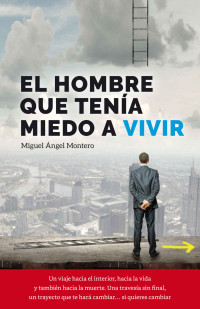 Miguel Ángel Montero [Montero, Miguel Ángel] — El hombre que tenía miedo a vivir