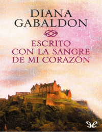 Diana Gabaldon — Escrito con la sangre de mi corazón