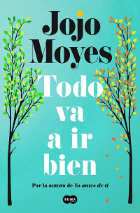 Jojo Moyes — Todo va a ir bien