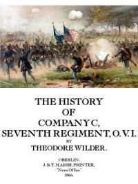Theodore Wilder  — The History of Company C: Seventh Regiment, O. V. I.