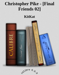 KitKat [KitKat] — Christopher Pike - [Final Friends 02]
