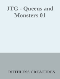 RUTHLESS CREATURES — JTG - Queens and Monsters 01
