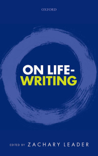 Leader, Zachary; — On Life-Writing