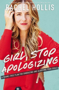 Rachel Hollis — Girl, Stop Apologizing