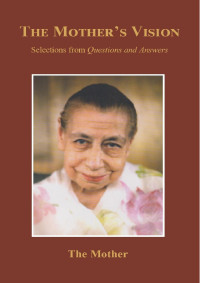 The Mother — The Mother's Vision or Selections from Questions and Answers