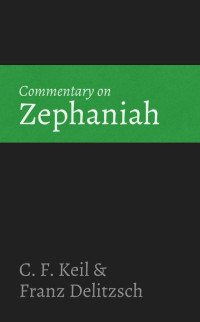 C. F. Keil & Franz Delitzsch [Keil, C. F. & Delitzsch, Franz] — Commentary on Zephaniah