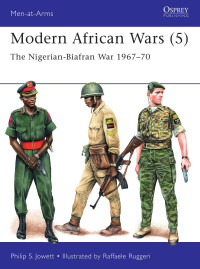 Phillip S. Jowett — Modern African Wars (5): The Nigerian-Biafra War 1967-70