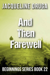 Jacqueline Druga — And Then ... Farewell (Beginnings Series Book 22)